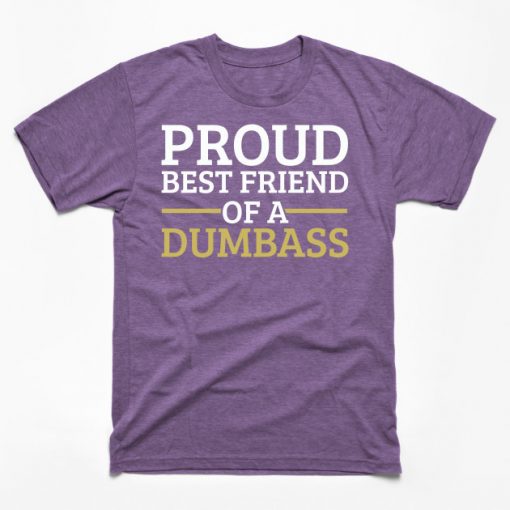 Funny Friendship Day Proud Best Friend of a Dumbass Gift