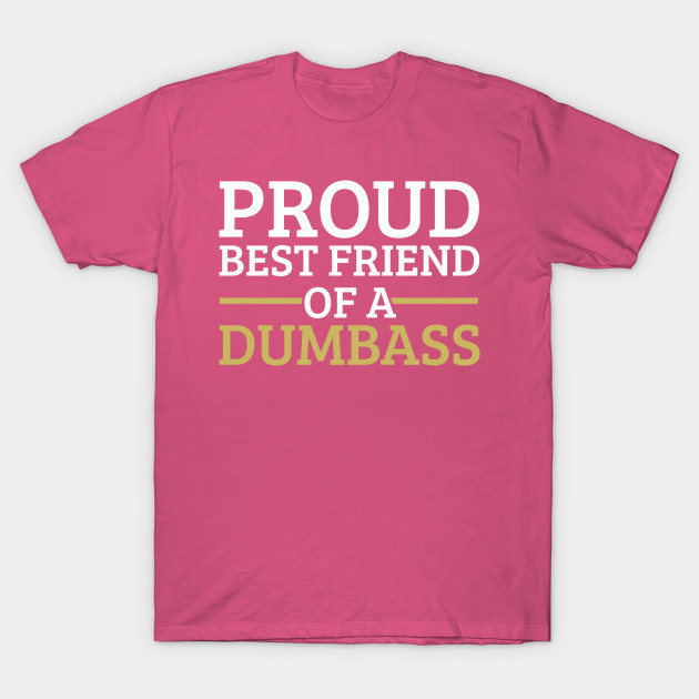Funny Friendship Day Proud Best Friend of a Dumbass Gift