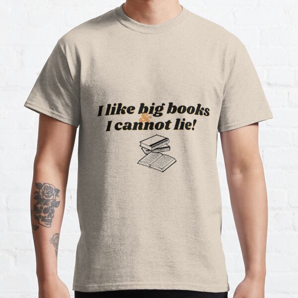 I like big books and I cannot lie: Funny line Classic T-Shirt RB0103 product Offical friend shirt Merch